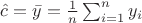 $\hat{c}=\bar{y}=\frac{1}{n}\sum_{i=1}^n y_i$
