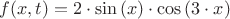 $\[f(x,t) = 2 \cdot \sin \left( x \right) \cdot \cos \left( {3 \cdot x} \right)\]$
