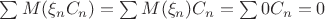 $\sum M(\xi_nC_n)=\sum M(\xi_n)C_n=\sum 0C_n=0$