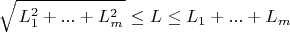 $$\sqrt\left{L_1^2+...+L_m^2\right}\le L\le L_1+...+L_m$$