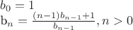 $
b_0 = 1

b_n = \frac {(n-1)b_{n-1} + 1} {b_{n-1}}, n > 0
$