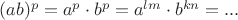 $(ab)^p=a^p\cdot b^p=a^{lm}\cdot b^{kn}=...$