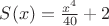 $S(x)=\frac {x^4}{40}+2$