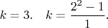 $k=3. \quad k = \dfrac{2^{2} - 1}{1}.$