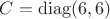 $C = \operatorname{diag}(6,6)$ $C = \operatorname{diag}(6,6)$