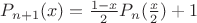 $P_{n+1}(x)=\frac{1-x}2 P_n(\frac x 2) +1$