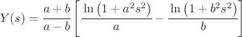 $$ Y(s) =  \cfrac {a + b}{a - b}\left[\cfrac{\ln \left(1 + a^2 s^2\right)}a - \cfrac{\ln \left(1 + b^2 s^2\right)}b\right] $$