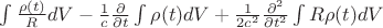 $\int\frac{\rho(t)}{R}dV-\frac{1}{c}\frac{\partial}{\partial t}\int\rho(t)dV+\frac{1}{2c^2}\frac{\partial^2}{\partial t^2}\int R\rho(t)dV$