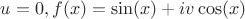 $u=0, f(x)=\sin(x)+iv\cos(x)$