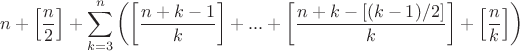 $$n+\left[\frac{n}{2}\right]+\sum\limits_{k=3}^n\left(\left[\frac{n+k-1}{k}\right]+...+\left[\frac{n+k-[(k-1)/2]}{k}\right]+\left[\frac{n}{k}\right]\right)$$