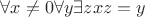$\forall x\neq 0 \forall y\exists z xz = y$ $\forall x\neq 0 \forall y\exists z xz = y$