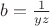$b={1\over yz}$