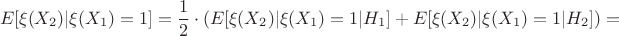 $$
E[\xi(X_2)|\xi(X_1) = 1] = \frac{1}{2}\cdot (E[\xi(X_2)|\xi(X_1) = 1|H_1] +E[\xi(X_2)|\xi(X_1) = 1|H_2] ) = 
$$