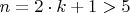 $n=2\cdot k+1>5$