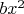 $b x^2$