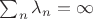 $\sum_n\lambda_n=\infty$