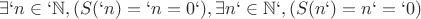 $\exists `n\in \mathbb {`N}, (S(`n)=`n=0`), \exists n`\in \mathbb {N`}, (S(n`)=n`=`0)$