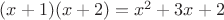 $(x+1)(x+2)=x^2+3x+2$