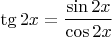 $\tg2x=\dfrac{\sin2x}{\cos2x}$