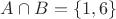 $A \cap B = \lbrace 1,6 \rbrace $
