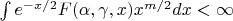 $\int e^{-x/2}F(\alpha,\gamma,x)x^{m/2}dx<\infty$