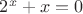 $2^x+x=0$ $2^x+x=0$