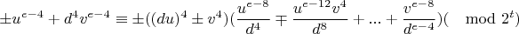 $$\pm u^{e-4}+d^4v^{e-4}\equiv \pm ((du)^4\pm v^4)(\frac{u^{e-8}}{d^4}\mp\frac{u^{e-12}v^4}{d^{8}}+...+\frac{v^{e-8}}{d^{e-4}})(\mod 2^t)$$