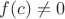$f(c)\neq 0$