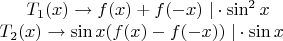 $T_1(x) \rightarrow f(x) + f(-x)\; |\cdot\sin^2{x}\\T_2(x) \rightarrow \sin{x}(f(x)-f(-x))\; |\cdot\sin{x}$