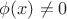 $\phi(x) \ne 0$