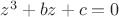 $z^3+bz+c=0$