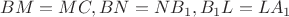 $$BM=MC , BN=NB_1 , B_1L=LA_1  $$