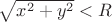 $\sqrt{x^2+y^2}<R$ $\sqrt{x^2+y^2}<R$
