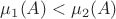 $\mu_{1}(A) < \mu_{2}(A)$