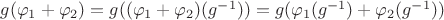 $g(\varphi_{1}+\varphi_{2})=g((\varphi_{1}+\varphi_{2})(g^{-1}))=g(\varphi_{1}(g^{-1})+\varphi_{2}(g^{-1}))$