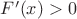 $F'(x)>0$