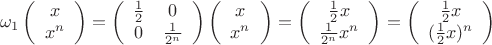 $$\omega_1 \left( \begin{array}{cc} x \\ x^n \end{array} \right)= \left( \begin{array}{cc} \frac{1}{2} & 0 \\ 0 & \frac{1}{2^n} \end{array} \right)\left( \begin{array}{cc} x \\ x^n \end{array} \right)=\left( \begin{array}{cc} \frac{1}{2}x \\ \frac{1}{2^n}x^n \end{array} \right)=\left( \begin{array}{cc} \frac{1}{2}x \\ (\frac{1}{2}x)^n \end{array} \right)$