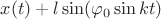 $x(t) + l \sin (\varphi _0 \sin kt)$ $x(t) + l \sin (\varphi _0 \sin kt)$
