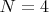 $ N = 4 $