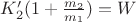 $K_2' (1 + \frac{m_2}{m_1}) = W$