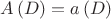 $ A \left( D \right) = a \left( D \right) $ $ A \left( D \right) = a \left( D \right) $