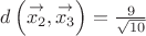 $\[d\left( {\mathop {{x_2}}\limits^ \to  ,\mathop {{x_3}}\limits^ \to  } \right) = \frac{9}{{\sqrt {10} }}\]$