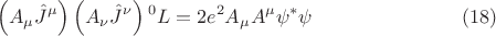 $$ \left (A_{\mu} \hat{J}^{\mu} \right ) \left (A_{\nu} \hat{J}^{\nu} \right ) {{}^0 L} = 2 e^2 A_{\mu} A^{\mu} \psi^{*} \psi \eqno{(18)}$$