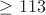 $\ge 113$