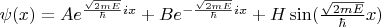 $\psi (x)=A e^{\frac{\sqrt{2m E}}{\hbar}i x}+B e^{- \frac{\sqrt{2m E}}{\hbar}i x}+H \sin(\frac{\sqrt{2m E}}{\hbar} x)$