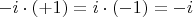 $-i\cdot(+1)=i\cdot(-1)=-i$