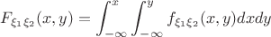 $F_{\xi_1\xi_2}(x,y)=\displaystyle\int_{-\infty}^{x}\displaystyle\int_{-\infty}^{y}f_{\xi_1\xi_2}(x,y)dxdy$