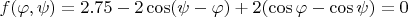 $f(\varphi,\psi) = 2.75 - 2 \cos(\psi - \varphi) + 2(\cos \varphi - \cos \psi)=0$