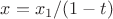 $ x=x_1/(1-t) $