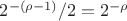$2^{-(\rho-1)}/2=2^{-\rho}$